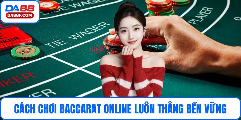 Cách chơi baccarat online luôn thắng bền vững