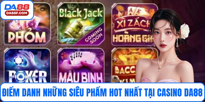 Điểm danh những siêu phẩm hot nhất tại casino DA88