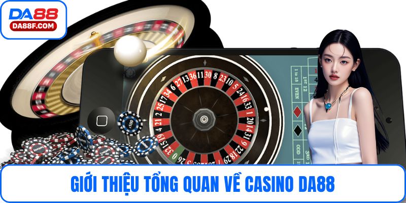 Giới thiệu tổng quan về casino DA88