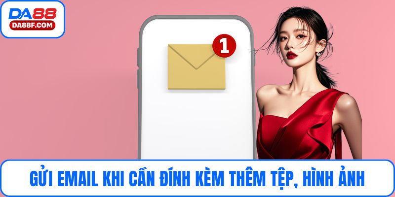 Gửi email khi cần đính kèm thêm tệp, hình ảnh liên quan