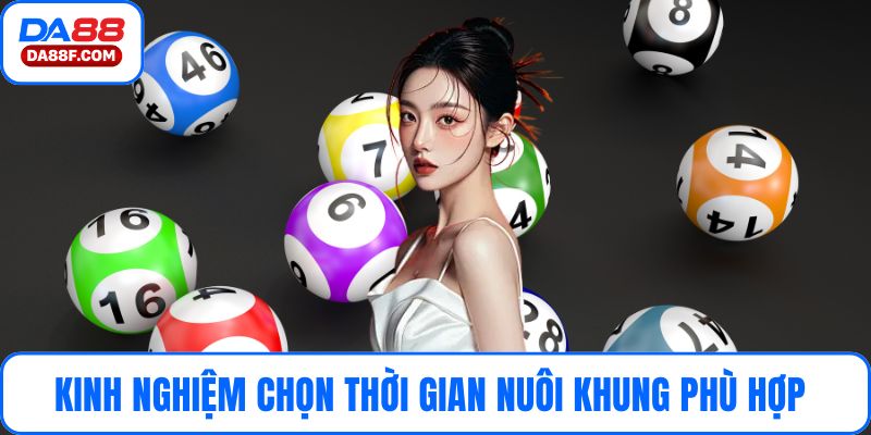 Kinh nghiệm chọn thời gian nuôi khung phù hợp 