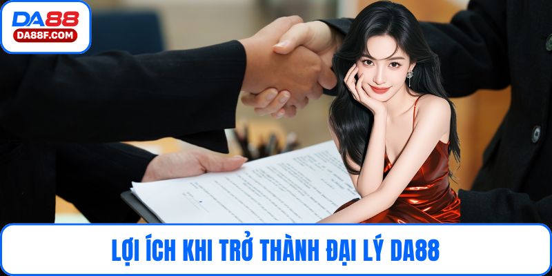 Lợi ích khi trở thành đại lý DA88