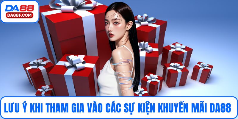 Lưu ý cho quý hội viên khi tham gia vào các sự kiện khuyến mãi từ nhà cái DA88 