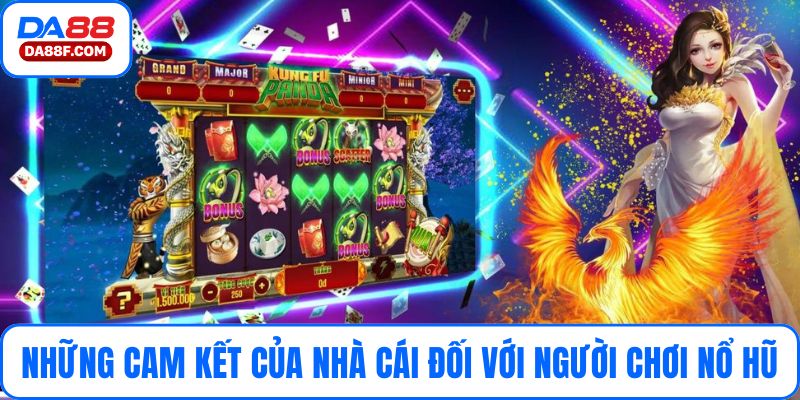 Những cam kết của nhà cái đối với người chơi nổ hũ
