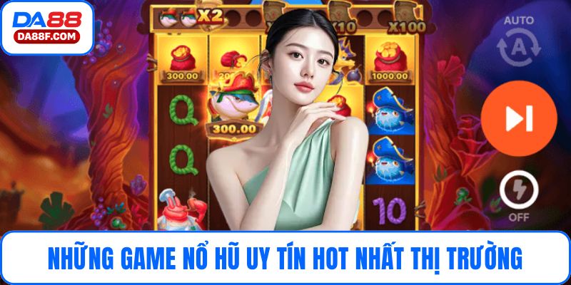 Những game nổ hũ uy tín hot nhất thị trường