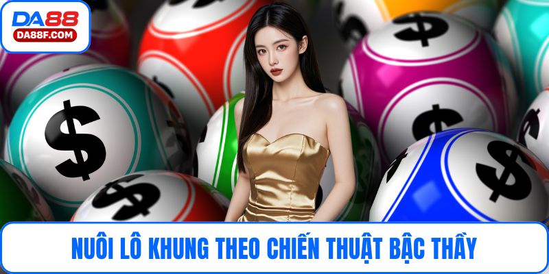 Nuôi Lô Khung Theo Chiến Thuật Bậc Thầy Của Giới Lô Đề