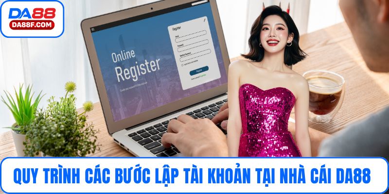 Quy trình các bước lập tài khoản tại nhà cái uy tín DA88 
