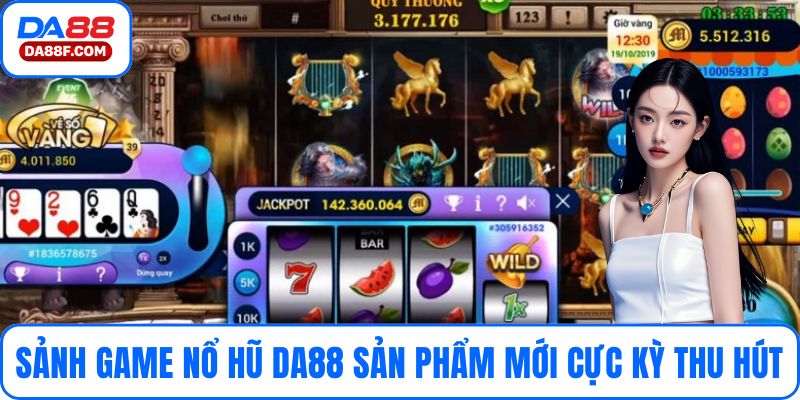 Sảnh game nổ hũ DA88 là sản phẩm mới cực kỳ thu hút