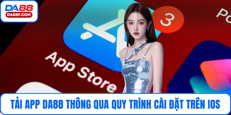 Tải app DA88 thông qua quy trình cài đặt trên hệ điều hành IOS