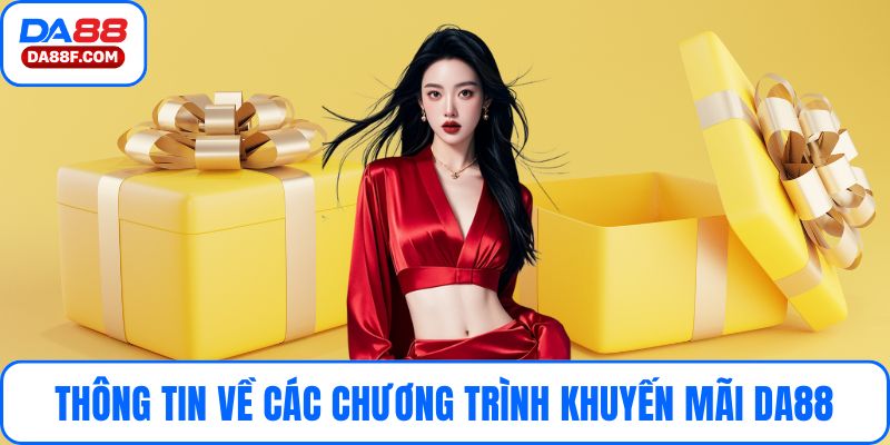 Thông tin về các chương trình khuyến mãi DA88 hấp dẫn nhất 