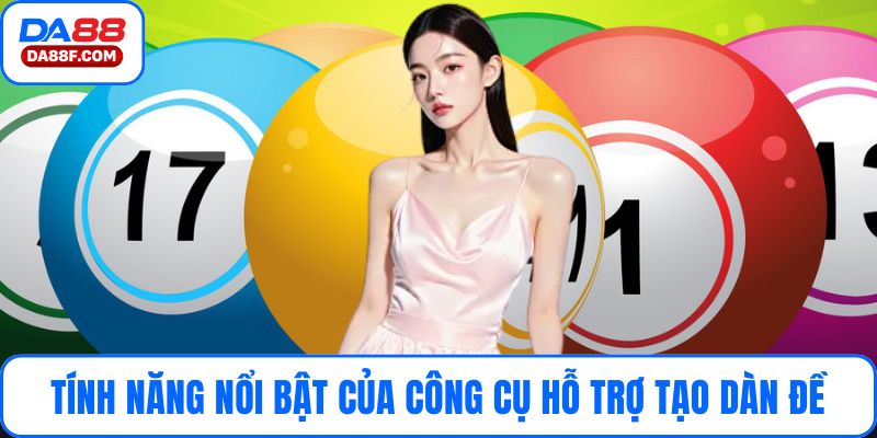 Tính năng nổi bật của công cụ hỗ trợ tạo dàn đề