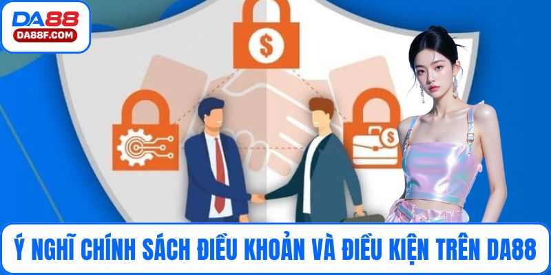 Ý nghĩa của chính sách điều khoản và điều kiện trên DA88